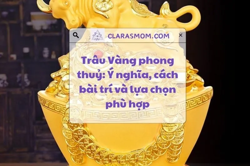 Trâu Vàng phong thuỷ: Ý nghĩa, cách bài trí và lưu ý quan trọng 2025