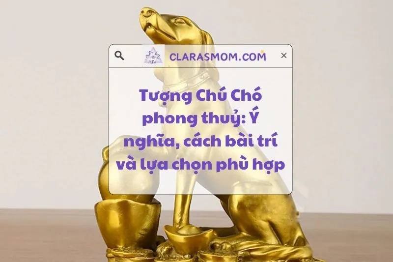 Tượng Chú Chó Phong Thuỷ: Ý Nghĩa và Cách Bài Trí Hợp Mệnh 2025
