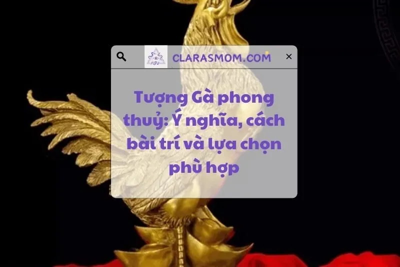 Tượng Gà phong thuỷ: Ý nghĩa, công dụng và cách bài trí 2025
