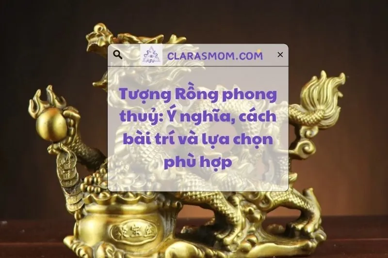 Tượng Rồng phong thủy: Ý nghĩa, công dụng và cách bài trí đúng 2025