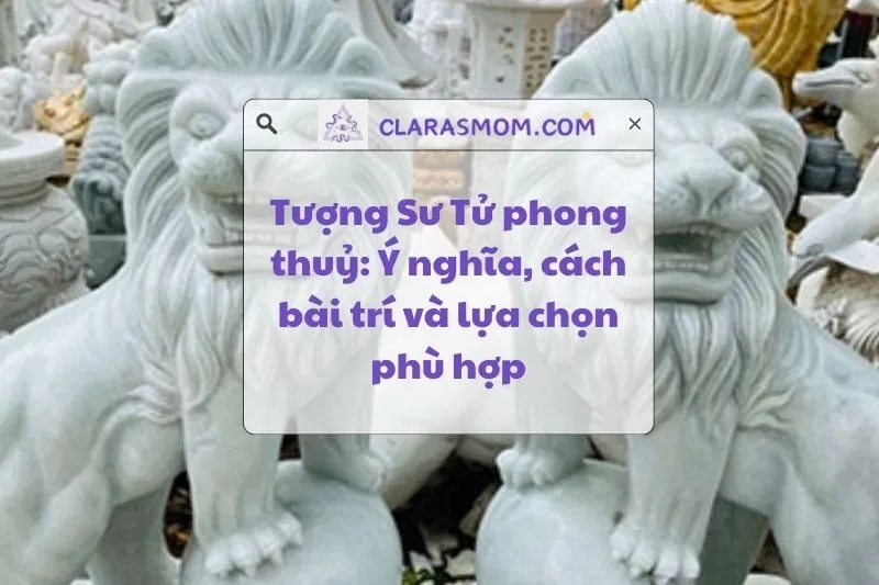 Tượng Sư Tử Phong Thuỷ: Ý Nghĩa và Cách Bài Trí 2025