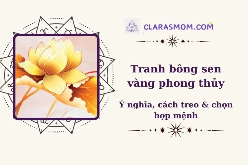Tranh Bông Sen Vàng Phong Thủy: Ý Nghĩa, Cách Chọn Và Treo Đúng 2025