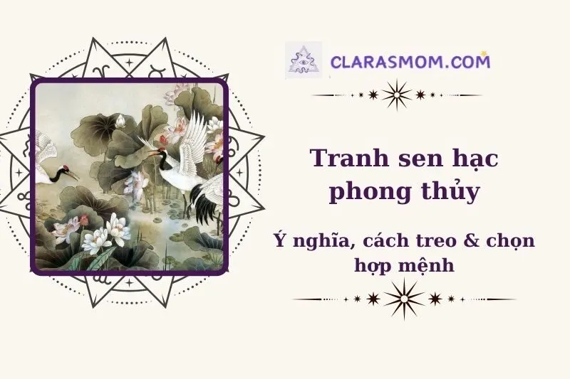 Tranh Sen Hạc Phong Thủy: Ý Nghĩa, Cách Chọn và Cách Treo Đúng 2025